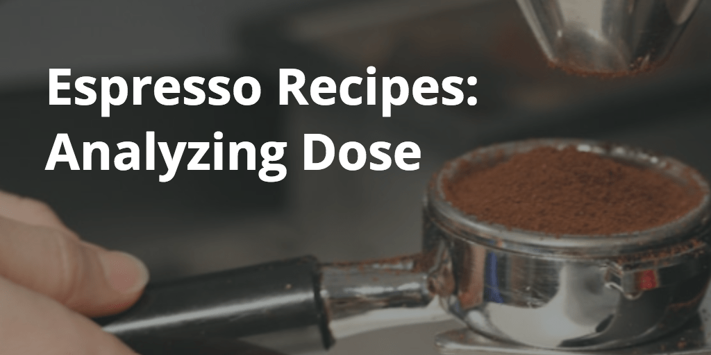 Espresso Recipes: Analyzing Dose
