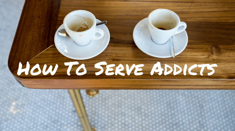 How to Serve Addicts