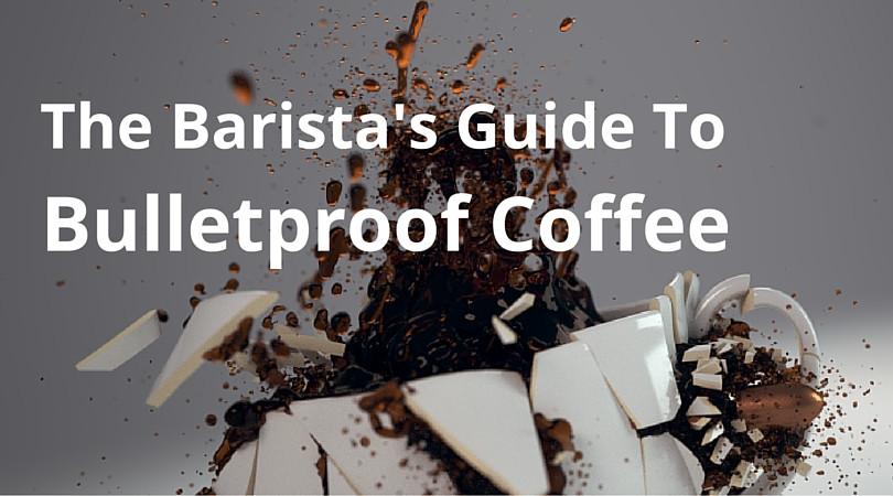 The Barista’s Guide to Bulletproof Coffee